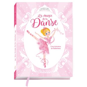 Une, deux, trois Danseuses - La magie de la danse - 5 histoires de ballerines